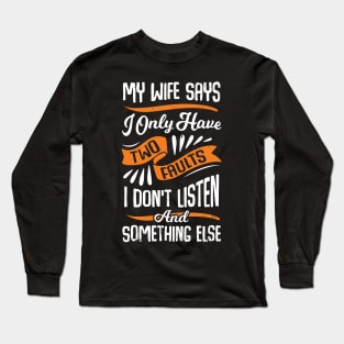 My Wife Says I Only Have Two Faults Husband Gift Long Sleeve T-Shirt